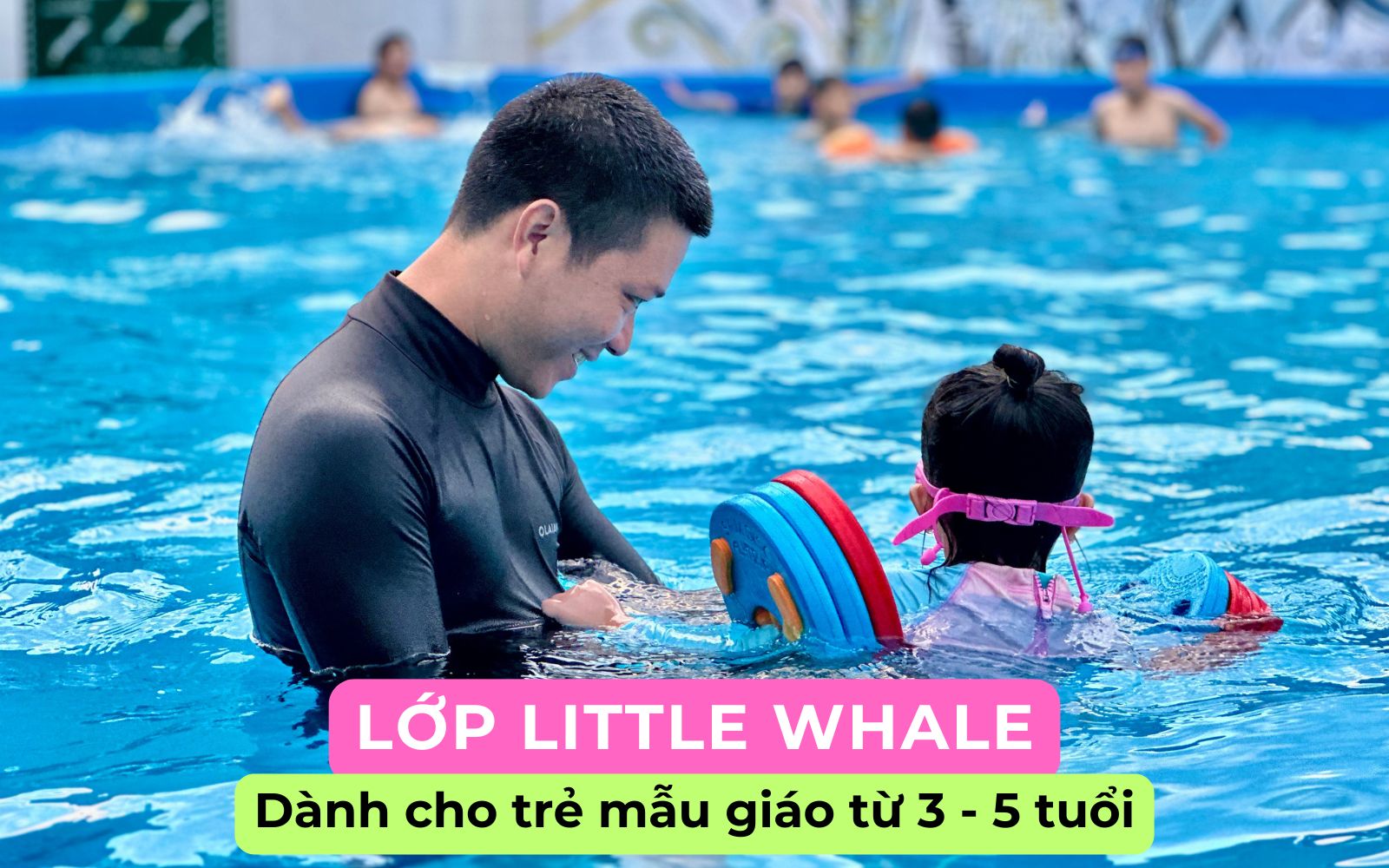 Cá Voi Xanh - Trung Tâm Dạy Bơi Hàng Đầu Tại Kon Tum Lớp Little Whale: Lớp bơi tự do được thiết kế riêng cho lứa tuổi mầm non từ 3 đến 5 tuổi.